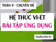 Hệ thức Vi-et, Ứng dụng các dạng toán liên quan và Bài...